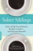 Go to record Sober siblings : how to help your alcoholic brother or sis...