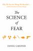 Go to record The science of fear : why we fear the things we shouldn't-...