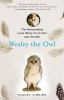 Go to record Wesley the owl : the remarkable love story of an owl and h...