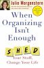 Go to record When organizing isn't enough : SHED your stuff, change you...
