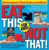 Go to record Eat this, not that! for kids! : thousands of simple food s...