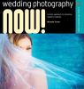 Go to record Wedding photography now! : a fresh approach to shooting mo...