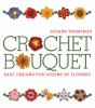 Go to record Crochet bouquet : easy designs for dozens of flowers