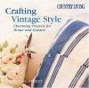 Go to record Crafting vintage style : charming projects for home and ga...