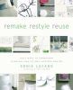 Go to record Remake, restyle, reuse : easy ways to transform everyday b...