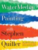 Go to record Watermedia painting with Stephen Quiller : the complete gu...