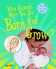Go to record What happens when you are born and grow?