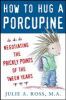 Go to record How to hug a porcupine : negotiating the prickly points of...