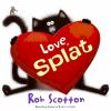 Go to record Love, Splat