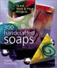 Go to record 300 handcrafted soaps : great melt & pour projects