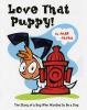 Go to record Love that puppy! : the story of a boy who wanted to be a dog