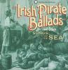 Go to record Irish pirate ballads and other songs of the sea