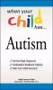 Go to record When your child has-- autism : get the right diagnosis, un...