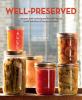 Go to record Well-preserved : recipes and techniques for putting up sma...