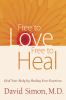 Go to record Free to love, free to heal : heal your body by healing you...