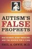 Go to record Autism's false prophets : bad science, risky medicine, and...