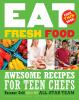 Go to record Eat fresh food : awesome recipes for teen chefs