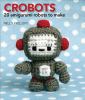 Go to record Crobots : 20 amigurumi robots to make