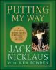 Go to record Putting my way : a lifetime's worth of tips from golf's al...