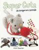 Go to record Super cute : 25 amigurumi animals