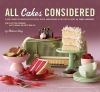 Go to record All cakes considered : a year's worth of weekly recipes te...