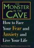 Go to record The monster in the cave : how to face your fear and anxiet...