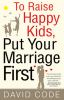 Go to record To raise happy kids, put your marriage first