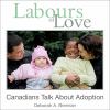 Go to record Labours of love : Canadians talk about adoption