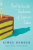 Go to record The particular sadness of lemon cake : a novel