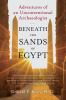 Go to record Beneath the sands of Egypt : adventures of an unconvention...