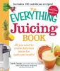 Go to record The everything juicing book : all you need to create delic...