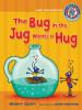 Go to record The bug in the jug wants a hug : a short vowel sounds book