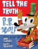 Go to record Tell the truth, B.B. Wolf
