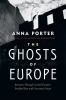 Go to record The ghosts of Europe : journeys through central Europe's t...