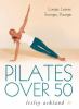 Go to record Pilates over 50 : longer, leaner, stronger, younger