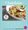 Go to record Modern classics : 250 fast, fresh recipes from the Chatela...