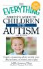 Go to record The everything parent's guide to children with autism : ex...