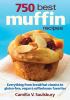 Go to record 750 best muffin recipes : everything from breakfast classi...