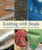 Go to record Knitting with beads : 30 beautiful sweaters, scarves, hats...