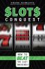 Go to record Slots conquest : how to beat the slot machines!