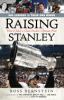 Go to record Raising Stanley : what it takes to claim hockey's ultimate...