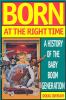 Go to record Born at the right time : a history of the baby-boom genera...