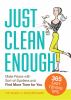 Go to record Just clean enough : make peace with sort-of-spotless and f...