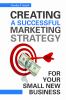 Go to record Creating a successful marketing strategy for your small ne...