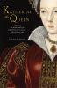 Go to record Katherine the queen : the remarkable life of Katherine Par...