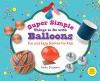 Go to record Super simple things to do with balloons : fun and easy sci...