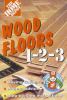 Go to record Wood floors 1-2-3 : buying guides, project advice, step-by...