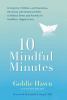 Go to record 10 mindful minutes : giving our children--and ourselves--t...