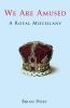 Go to record We are amused : a royal miscellany : everything you wanted...