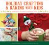 Go to record Holiday crafting & baking with kids : gifts, sweets and tr...